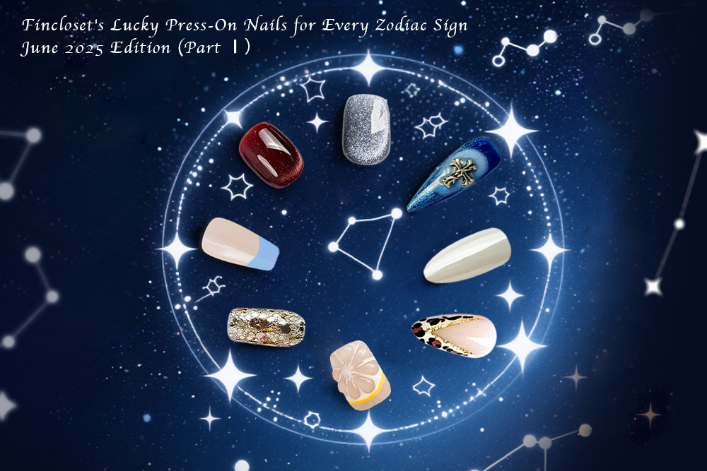 Fincloset's Lucky Press-On Nails for Every Zodiac Sign – June 2025 Edition (Part Ⅰ）