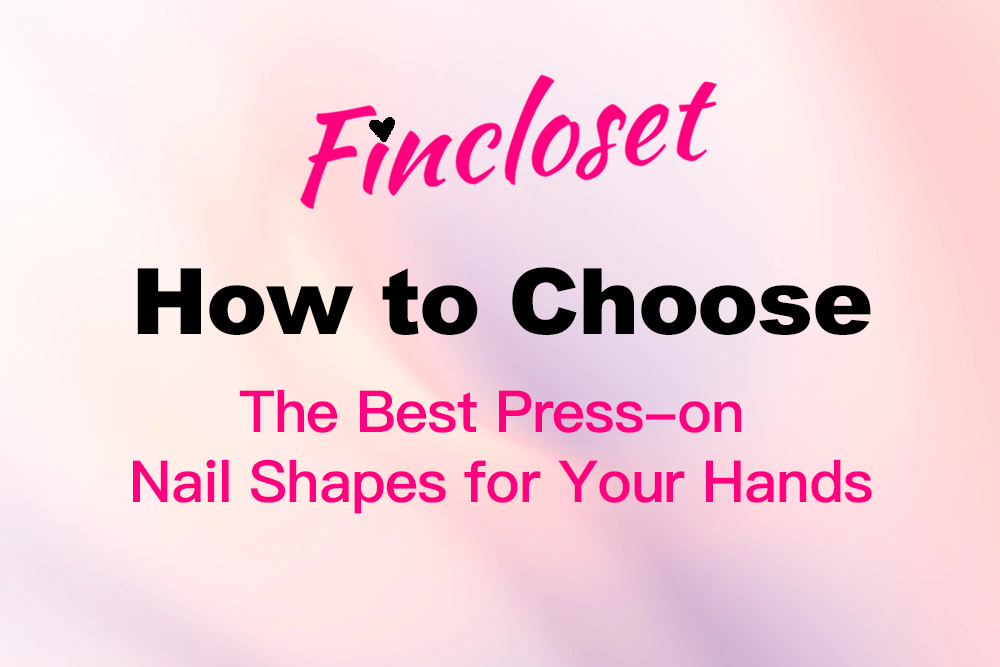 How to Choose the Best Press-on Nail Shapes for Your Hands
